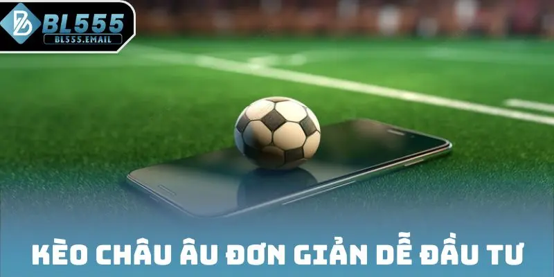 Kèo châu Âu đơn giản dễ đầu tư