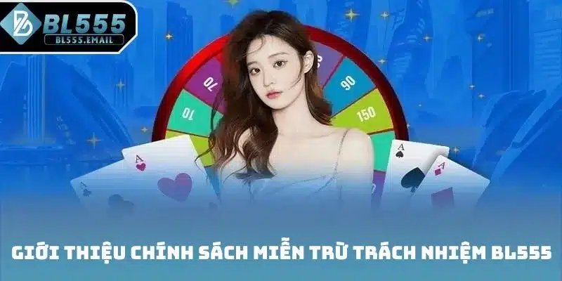 Giới thiệu chính sách Miễn trừ trách nhiệm BL555